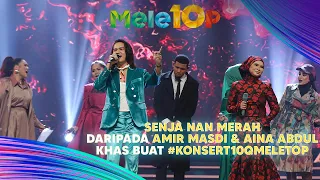 Senja Nan Merah | Amir Masdi & Aina Abdul |#Konsert10QMeleTOP| Nabil, Hawa, Sherry, Kak Lina, Uyaina