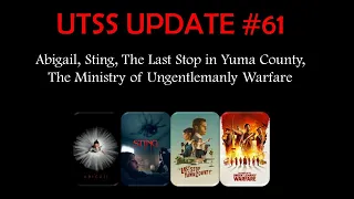 UTSS UPDATE #61 - Abigail, Sting, The Ministry of Ungentlemanly Warfare, Last Stop in Yuma County