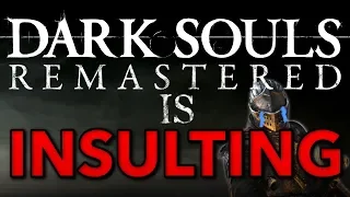 Dark Souls Remastered Is Insulting