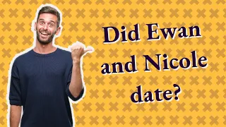 Did Ewan and Nicole date?