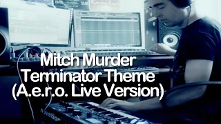 Mitch Murder - Terminator Theme (A.e.r.o. Live Version)