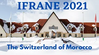 IFRANE - The Switzerland of Morocco | Trip 2021