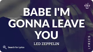 Led Zeppelin - Babe I'm Gonna Leave You (Lyrics for Desktop)