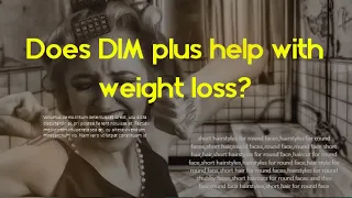 Does DIM plus help with weight loss?   Is DIM bad for thyroid?