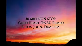 20 min NON STOP Cold Heart PNAU Remix Elton John, Dua Lipa