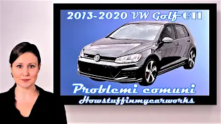 Volkswagen Golf e Golf GTI dal 2013 al 2020 Problemi frequenti e comuni, richiami, difetti e reclami