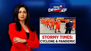 Stormy Times: Cyclone & Pandemic | News18 Debrief With Shreya Dhoundial | CNN News18