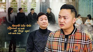 QUYẾT LẤY GÁI NGÀNH DÙ BIẾT TỪNG NGỦ VỚI ANH TRAI l PHIM TÌNH CẢM HAY NHẤT GÃY MOVIE