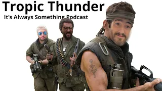 Tropic Thunder - It's Always Something Podcast