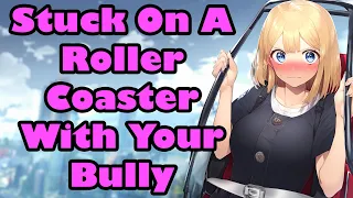 Stuck On A Roller Coaster With Your Bully [F4M] [Enemies to Lovers] [ASMR]