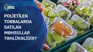 Polietilen torbalarda satılan məhsullar təhlükəlidir?