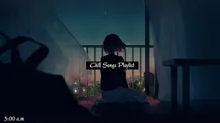 It's 5 A.M. and I haven't slept 🔊 Chill Songs Playlist | (sleep, study, relax...) pt.5