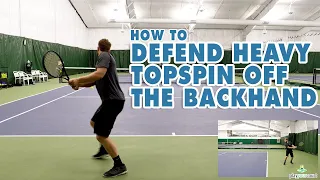How To Defend Heavy Topspin Off The Backhand - Tennis Lesson