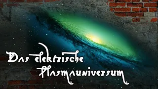 Das elektrische Plasmauniversum - eine ganzheitliche Physik?