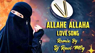 Allahe Allaha || Trending Love Dj Song ||  Remix By Dj Ravi Mlg