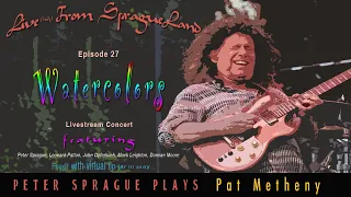 Live(ish) at SpragueLand Episode 27 Peter Sprague Plays Pat Metheny – Watercolors