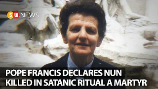 Pope Francis declares nun killed in satanic ritual a martyr | SW NEWS | 129