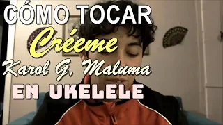 [TUTORIAL Ukelele] Créeme - Karol G, Maluma