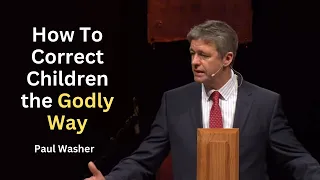 Paul Washer On How To Raise and Correct Kids the Godly Way