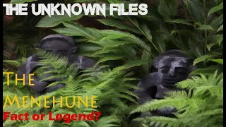 The Unknown Files: The Menehune (Fact or Folklore?)