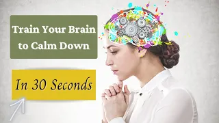 How to Rewire the Anxious Brain: Calm Down an Anxious Mind (Quickly)