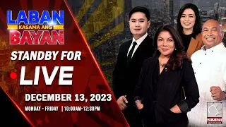 LIVE: Laban Kasama ang Bayan | December 13, 2023