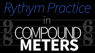 Rhythm Practice in Compound Meter (6/8, 9/8 and 12/8)