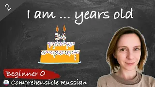 #2 I am ... years old (Zero Beginner - Comprehensible Input - Adquirir el ruso con enfoque natural)