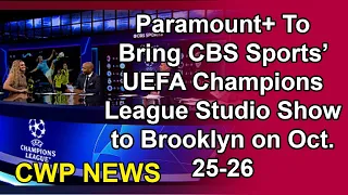 Paramount+ To Bring CBS Sports’ UEFA Champions League Studio Show to Brooklyn on Oct. 25-26