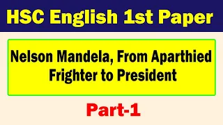 HSC English 1st Paper I Nelson Mendela, From Aparthied Frighter to President I Part 1