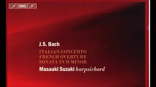 J. S. Bach -Italian Concerto/French Overture/Sonata in D Minor - M. Suzuki