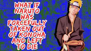 What if Naruto Was Force Fully Taken Out of Konoha And Left to Die | Part 1