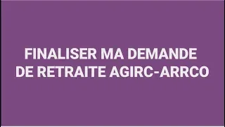 Finaliser ma demande de retraite Agirc-Arrco