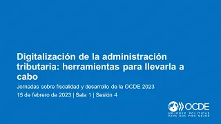 Jornadas sobre Fiscalidad y Desarrollo de la OCDE 2023 (Día 1 Sala 1 Sesión 4): Digitalización