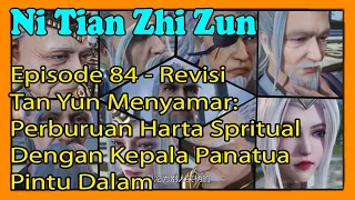 Ni Tian Zhi Zun Episode 84 – Revisi Tan Yun Menyamar: Perburuan Harta Spritual Dengan Kepala Panatua