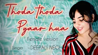 Thoda Thoda Pyaar || Female Cover Song || DEEPALI NEGI || Romantic Love Song || 2021