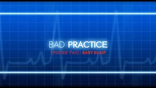 BAD PRACTICE S01E02: BABY BUMP