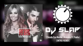 Desde Esa Noche - Maluma Ft. Thalia | Intro Remix Dj Slap |