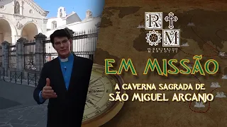 A CAVERNA SAGRADA DE SÃO MIGUEL ARCANJO | PADRE EM MISSÃO | PADRE REGINALDO MANZOTTI