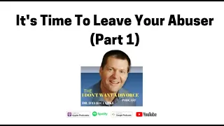 It's Time To Leave Your Abuser (Part 1)