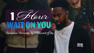 New 2023 | 1 Hour version | Wait on You |  Elevation Worship & Maverick City