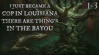 I Just Became A Cop In Louisiana There Are Things In The Bayou #1-3 / Creepy Story By: 02321 /