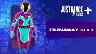 Just Dance 2023 Edition+: “Runaway (U & I)” by Galantis