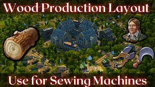 Anno 1800 - Best Wood Production Layout (To supply your Sewing Machine Factory)