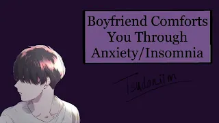 tsudoniim - boyfriend comforts you through anxiety/insomnia (BOYFRIEND ASMR)(comfort)