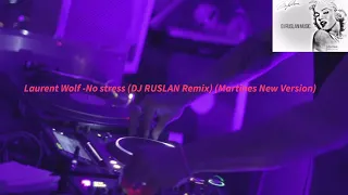 Laurent Wolf - No stress (DJ RUSLAN Remix Martines New Version)