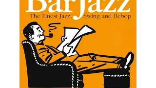 Bar Jazz The Finest Jazz, Swing and Bebop Part 3 - nearly 4Hrs Playlist
