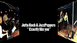 Exactly like you  - Jutta Koch & JazzPeppers