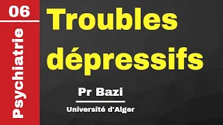 #Psychiatrie | 06. Troubles dépressifs -HCA- (Pr Bazi)