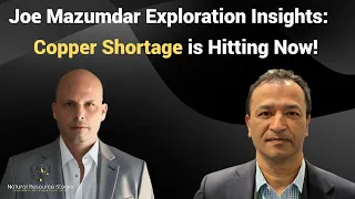 Joe Mazumdar of Exploration Insights: Copper Shortage Happening Now!